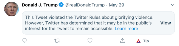 Trumpās May 29 tweet, hidden behind Twitterās notice that it broke the rules about glorifying violence